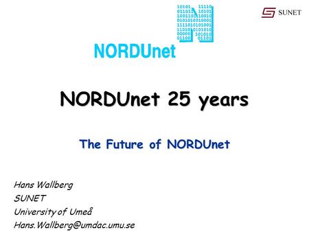 NORDUnet 25 years Hans Wallberg SUNET University of Umeå The Future of NORDUnet.