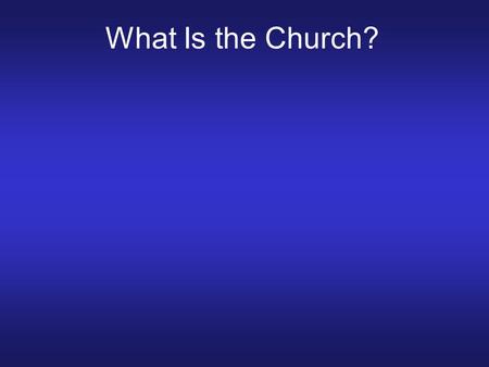 What Is the Church?. The Church Is: What is the Church? The Church Is: 1.What Jesus is committed to build. Matthew 16:18.