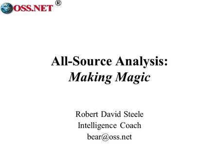 ® All-Source Analysis: Making Magic Robert David Steele Intelligence Coach