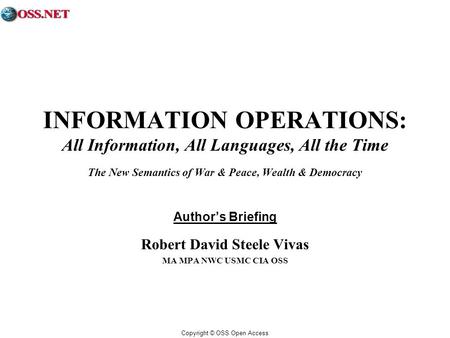 Copyright © OSS Open Access INFORMATION OPERATIONS: All Information, All Languages, All the Time The New Semantics of War & Peace, Wealth & Democracy Authors.