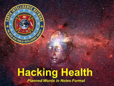 Hacking Health Planned Words in Notes Format. Healthy Lifestyle Healthy Environment Natural and Alternative Remediation Surgical & Pharmaceutical Remediation.