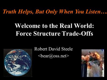 ® Welcome to the Real World: Force Structure Trade-Offs Robert David Steele Truth Helps, But Only When You Listen….