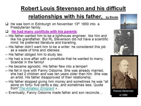 Robert Louis Stevenson and his difficult relationships with his father, by Elodie He was born in Edinburgh on November 13 th 1850 into a Presbyterian family.