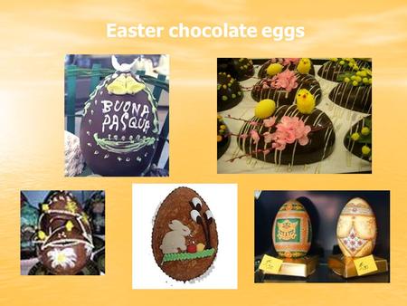 Easter chocolate eggs. This delicious cake leavened dough traditionally closes lunch with the Easter chocolate eggs, because since the time most remote.