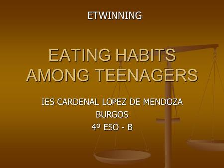 EATING HABITS AMONG TEENAGERS IES CARDENAL LOPEZ DE MENDOZA BURGOS 4º ESO - B ETWINNING.