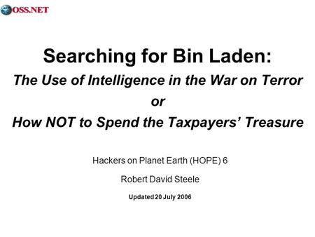 Searching for Bin Laden: The Use of Intelligence in the War on Terror or How NOT to Spend the Taxpayers Treasure Hackers on Planet Earth (HOPE) 6 Robert.