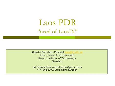 Laos PDR need of LaosIX Alberto Escudero-Pascual  Royal Institute of Technology Sweden 1st International.