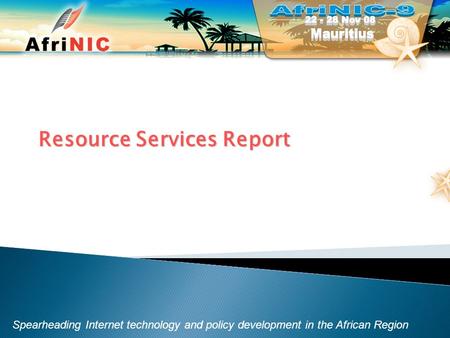 Spearheading Internet technology and policy development in the African Region Resource Services Report.