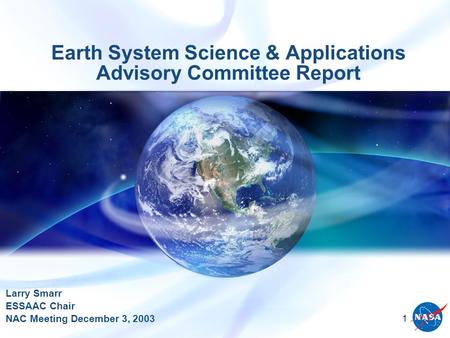 1 Earth System Science & Applications Advisory Committee Report Larry Smarr ESSAAC Chair NAC Meeting December 3, 2003.