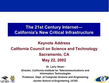 The 21st Century Internet California's New Critical Infrastructure Keynote Address California Council on Science and Technology Sacramento, CA May 22,