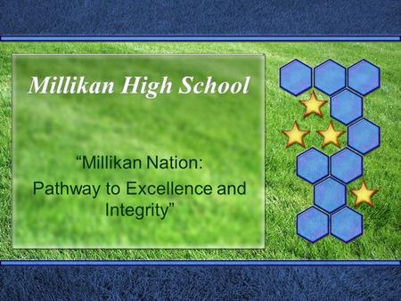 Millikan High School Millikan Nation: Pathway to Excellence and Integrity.