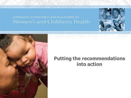 Putting the recommendations into action. 2 Promises made in context Global Strategy for Women's and Children's Health More than 200 commitments from a.