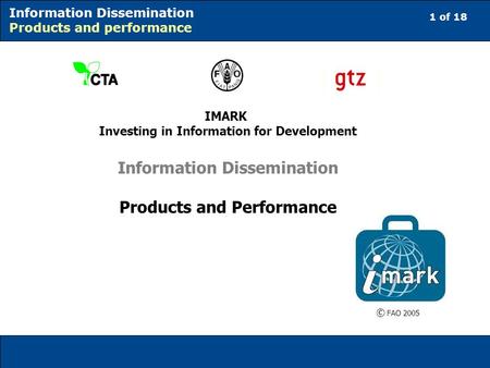 1 of 18 Information Dissemination Products and performance IMARK Investing in Information for Development Information Dissemination Products and Performance.