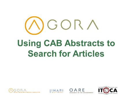 Using CAB Abstracts to Search for Articles. Objectives Learn what CAB Abstracts is Know the main features of CAB Abstracts Learn how to conduct searches.