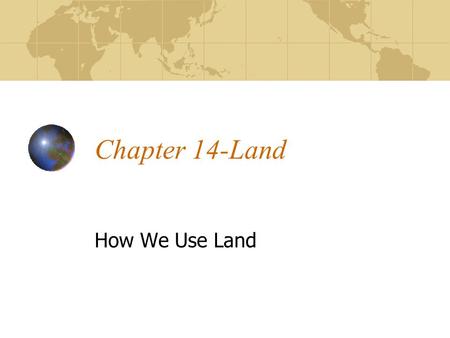 Chapter 14-Land How We Use Land.