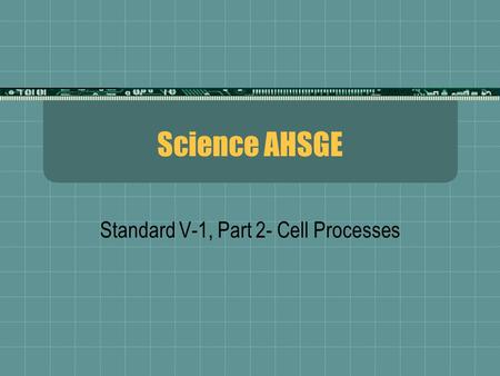 Standard V-1, Part 2- Cell Processes