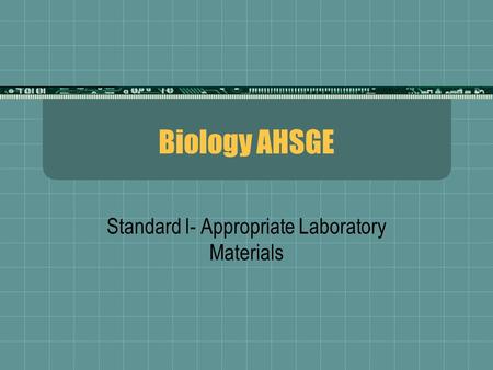 Biology AHSGE Standard I- Appropriate Laboratory Materials.