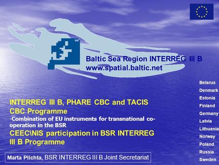 INTERREG III B, PHARE CBC and TACIS CBC Programme -Combination of EU instruments for transnational co- operation in the BSR CEEC\NIS participation in BSR.