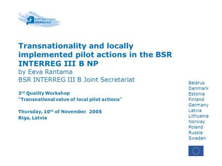 Belarus Denmark Estonia Finland Germany Latvia Lithuania Norway Poland Russia Sweden Transnationality and locally implemented pilot actions in the BSR.