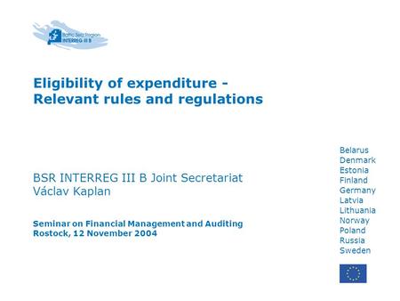 Belarus Denmark Estonia Finland Germany Latvia Lithuania Norway Poland Russia Sweden Eligibility of expenditure - Relevant rules and regulations BSR INTERREG.