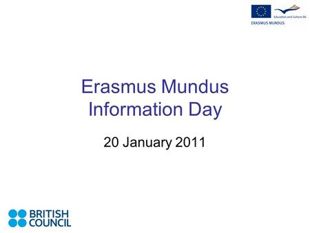Erasmus Mundus Information Day 20 January 2011. Erasmus Mundus Information Day 20 January 2011 2 ERASMUS MUNDUS PREPARING YOUR APPLICATION.