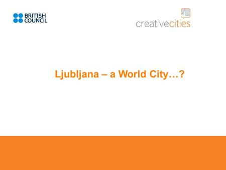 Ljubljana – a World City…?. Ljubljana – a World City The first FCG played in Slovenia. Connected to the Royal Visit as a part of its programme.