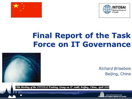 Office of the Auditor General of Canada Final Report of the Task Force on IT Governance Richard Brisebois Beijing, China.