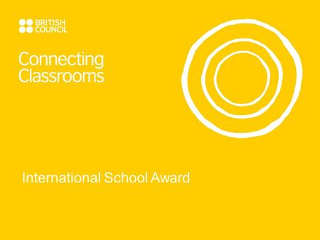 International School Award. Background to International School Award in the UK Started in 1999 Covers 3 – 18 age range 10,000 schools involved 4,000 fully.