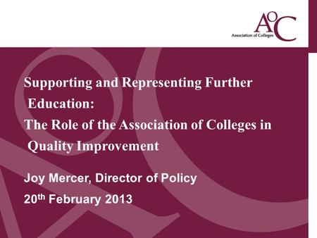 Title of the slide Second line of the slide Supporting and Representing Further Education: The Role of the Association of Colleges in Quality Improvement.