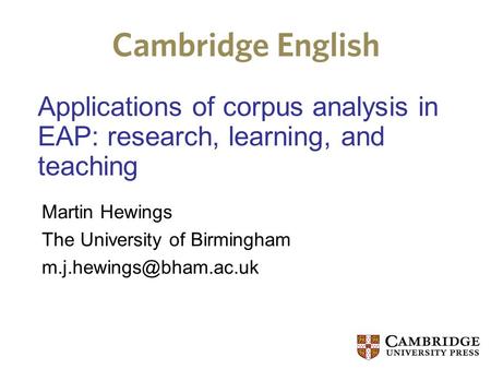 Applications of corpus analysis in EAP: research, learning, and teaching Martin Hewings The University of Birmingham