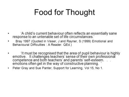 Food for Thought A childs current behaviour often reflects an essentially sane response to an untenable set of life circumstances. Bray 1997 (Quoted in.