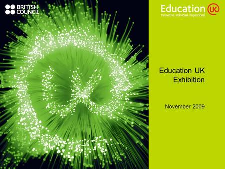 Education UK Exhibition November 2009. Education UKs role in marketing and promotion Promotions in key schools and colleges In-house briefings at all.