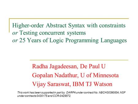 Higher-order Abstract Syntax with constraints or Testing concurrent systems or 25 Years of Logic Programming Languages Radha Jagadeesan, De Paul U Gopalan.