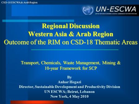 CSD-18 ESCWA & Arab Region Regional Discussion Western Asia & Arab Region Outcome of the RIM on CSD-18 Thematic Areas Transport, Chemicals, Waste Management,