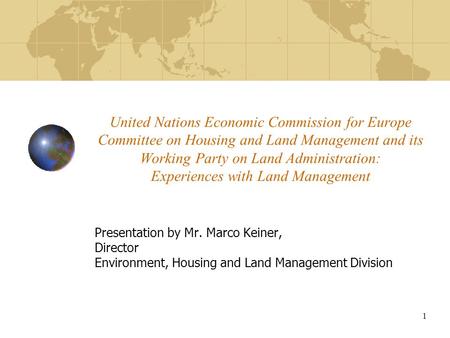 1 United Nations Economic Commission for Europe Committee on Housing and Land Management and its Working Party on Land Administration: Experiences with.