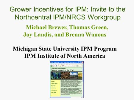 Michael Brewer, Thomas Green, Joy Landis, and Brenna Wanous Michigan State University IPM Program IPM Institute of North America Grower Incentives for.