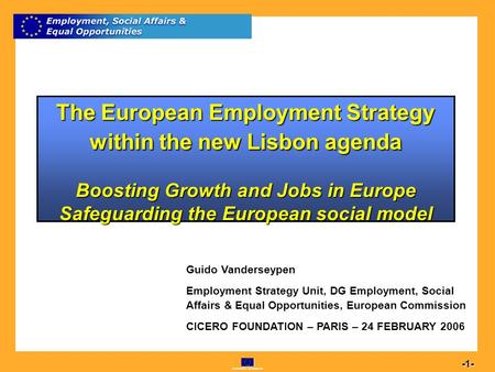 Commission européenne 1 -1- The European Employment Strategy within the new Lisbon agenda Boosting Growth and Jobs in Europe Safeguarding the European.