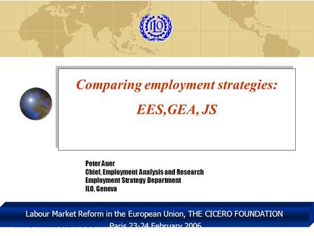 EMP/ANALYSIS 2005 Labour Market Reform in the European Union, THE CICERO FOUNDATION Paris 23-24 February 2006 Comparing employment strategies: EES,GEA,