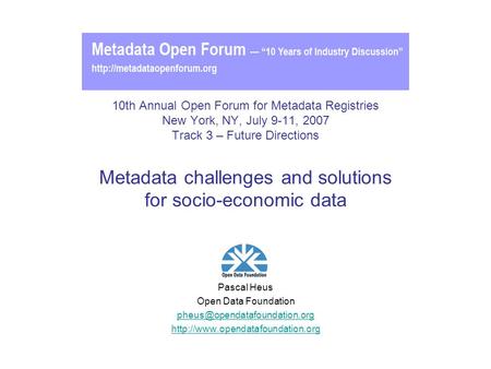 10th Annual Open Forum for Metadata Registries New York, NY, July 9-11, 2007 Track 3 – Future Directions Metadata challenges and solutions for socio-economic.