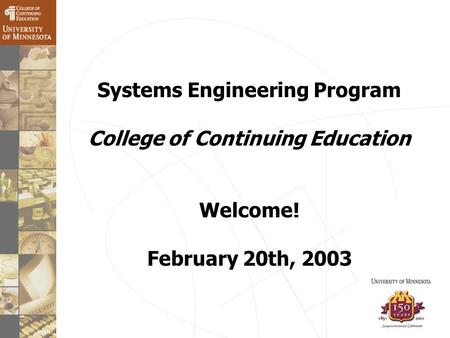Systems Engineering Program College of Continuing Education Welcome! February 20th, 2003.