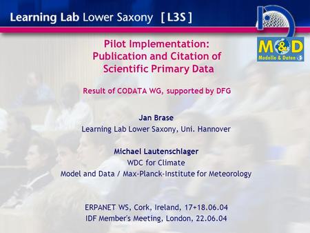 Pilot Implementation: Publication and Citation of Scientific Primary Data Result of CODATA WG, supported by DFG Jan Brase Learning Lab Lower Saxony, Uni.