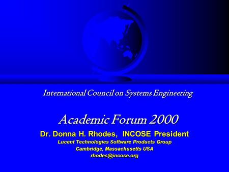 International Council on Systems Engineering Academic Forum 2000 International Council on Systems Engineering Academic Forum 2000 Dr. Donna H. Rhodes,