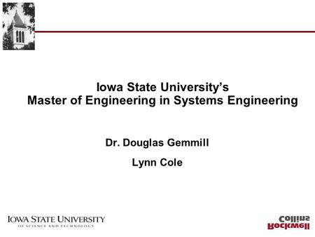 Iowa State Universitys Master of Engineering in Systems Engineering Dr. Douglas Gemmill Lynn Cole.