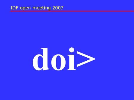 IDF open meeting 2007 doi>. Eight possible innovations doi> Innovative uses of the DOI System.