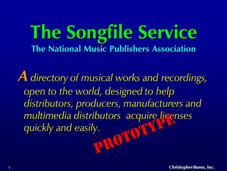 Christopher Burns, Inc. 1 The Songfile Service The National Music Publishers Association A directory of musical works and recordings, open to the world,