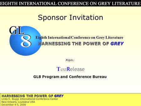 HARNESSING THE POWER OF GREY Lindy C. Boggs International Conference Center New Orleans, Louisiana USA December 4-5, 2006 Sponsor Invitation From: T ext.
