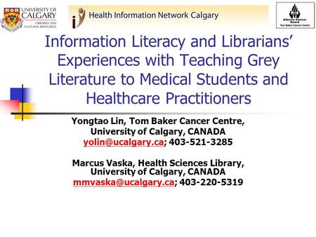 Information Literacy and Librarians Experiences with Teaching Grey Literature to Medical Students and Healthcare Practitioners Yongtao Lin, Tom Baker Cancer.