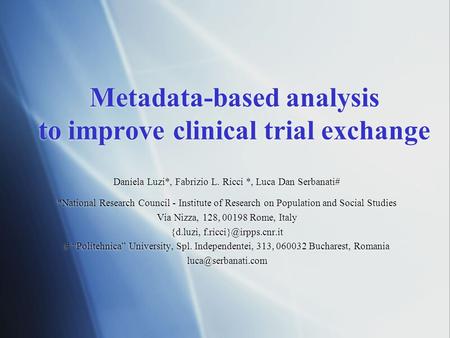 Metadata-based analysis to improve clinical trial exchange Daniela Luzi*, Fabrizio L. Ricci *, Luca Dan Serbanati# *National Research Council - Institute.
