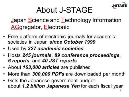 Japan Science and Technology Agency (JST) 7 th International Conference on Grey Literature 6 December, 2005 J-STAGE: System for Publishing and Linking.