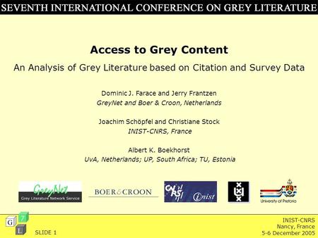 INIST-CNRS Nancy, France 5-6 December 2005 Access to Grey Content An Analysis of Grey Literature based on Citation and Survey Data Dominic J. Farace and.